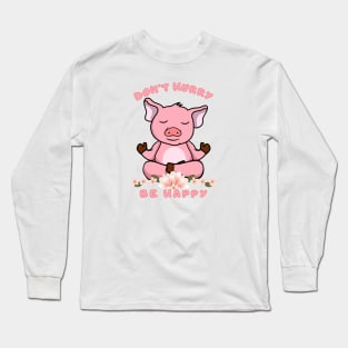 Don’t Hurry Be Happy Pig Tee Long Sleeve T-Shirt